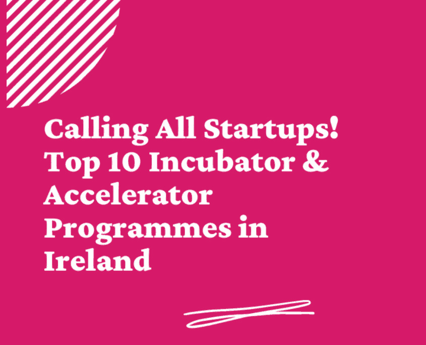 Top 10 Incubator & Accelerator Programmes in Ireland